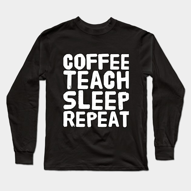 Coffee Teach Sleep Repeat Long Sleeve T-Shirt by captainmood